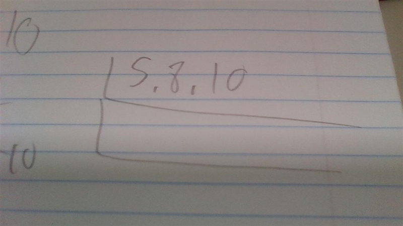 Please help me do it on a paper. Ladder method for 5, 8 , 10-example-1