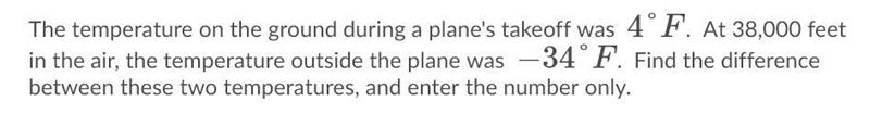 The temperature on the ground during a plane's takeoff was 4*F. At 38,000 feet in-example-1