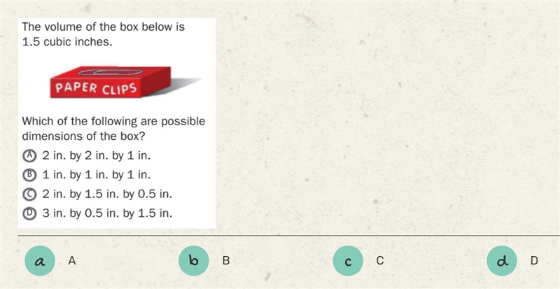 PLEASE HELP FAST! the volume of the box below is 1.5 cubic inch's. Which of the following-example-1