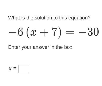 What is the solution to this equation? −6(x+7)=−30 Enter your answer in the box.-example-1