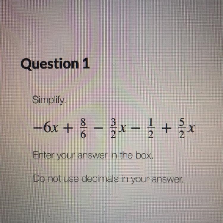 Simplify -6x + 8/6 - 3/2x - 1/2 + 5/2x-example-1