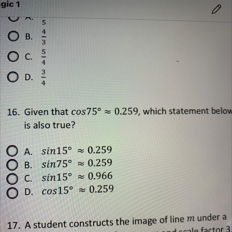 Given that cos75º 0.259, which statement below is also true? A. sin15º = 0.259 B. sin-example-1