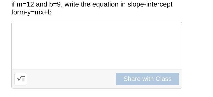 Problem 4: if m=12 and b=9, write the equation in slope-intercept form-y=mx+b-example-1