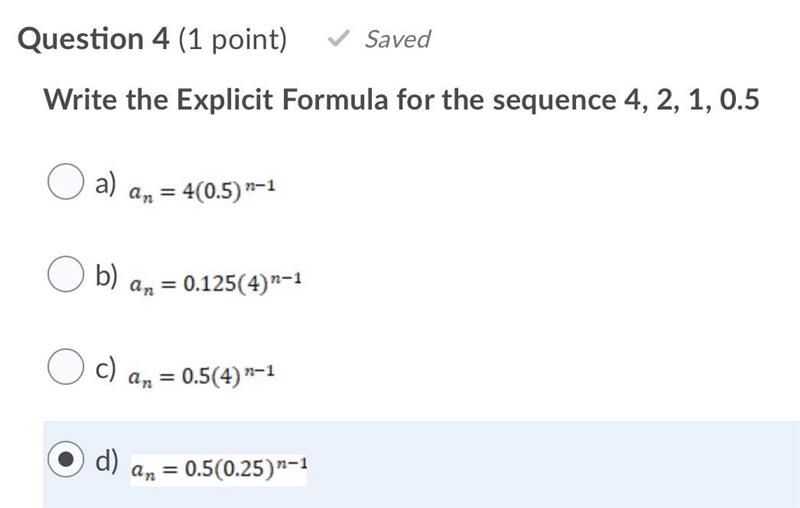 Write the Explicit Formula for the sequence 4, 2, 1, 0.5-example-1