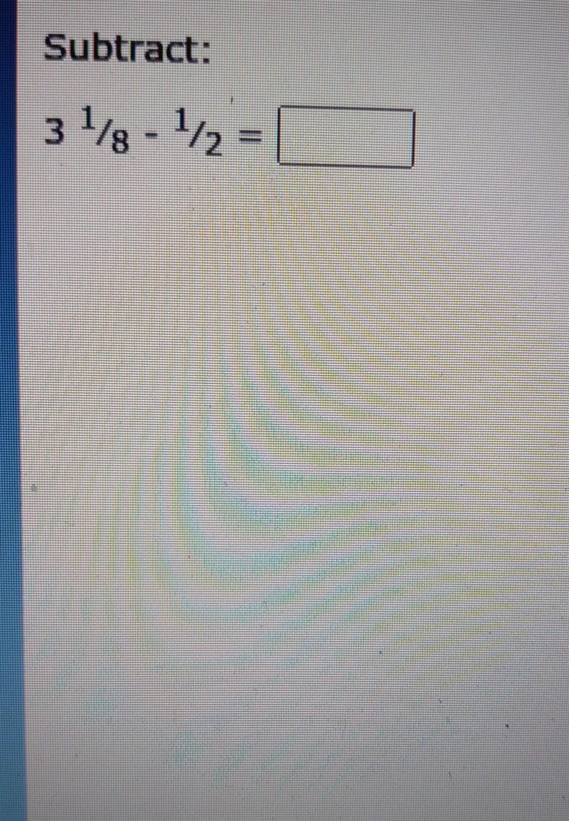 Subtract: 3 1/8 - 1/2​-example-1