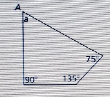 Let a equal measure of a angle a. The equation 360ﾟ= a + 90ﾟ+ 135ﾟ+ 75ﾟ represents-example-1