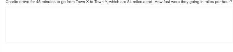 Charlie drove for 45 minutes to go from Town X to Town Y, which are 54 miles apart-example-1