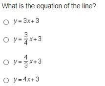 What is the equation of the line? y = 3 x + 3 y = three-fourths x + 3 y = four-thirds-example-2