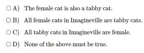 All tabby cats in Imagineville have white paws. A female cat in Imagineville has white-example-1