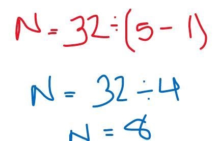 N = 32 ÷ (5 - 1) N = 32 ÷ ? N =?-example-1