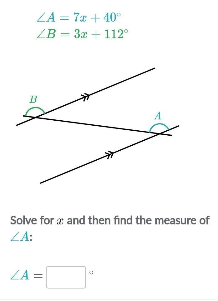 Angle a= 7x + 40° angle b= 3x + 112° Solve for x then find the meansie if angle a-example-1