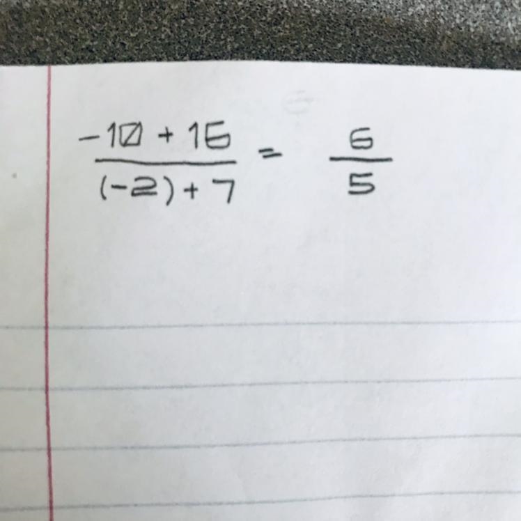 -10+16 divided by (-2)+7 *Please show work!*-example-1