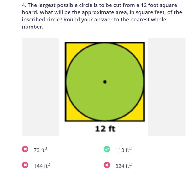 The largest possible circle is to be cut from a 12 foot square board. What will be-example-1