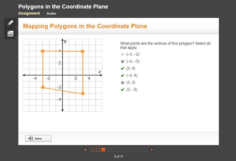 What points are the vertices of this polygon? Select all that apply. (–3, –2) (–2, –3) (3, 4) (–3, 4) (3, 3) (3, –3)-example-1