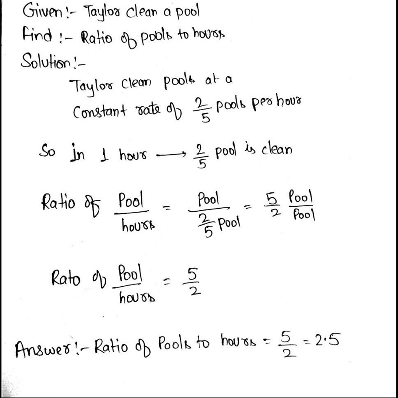 Taylor can clean pools at a constant rate of 2/5 pools per hour. What is the ratio-example-1