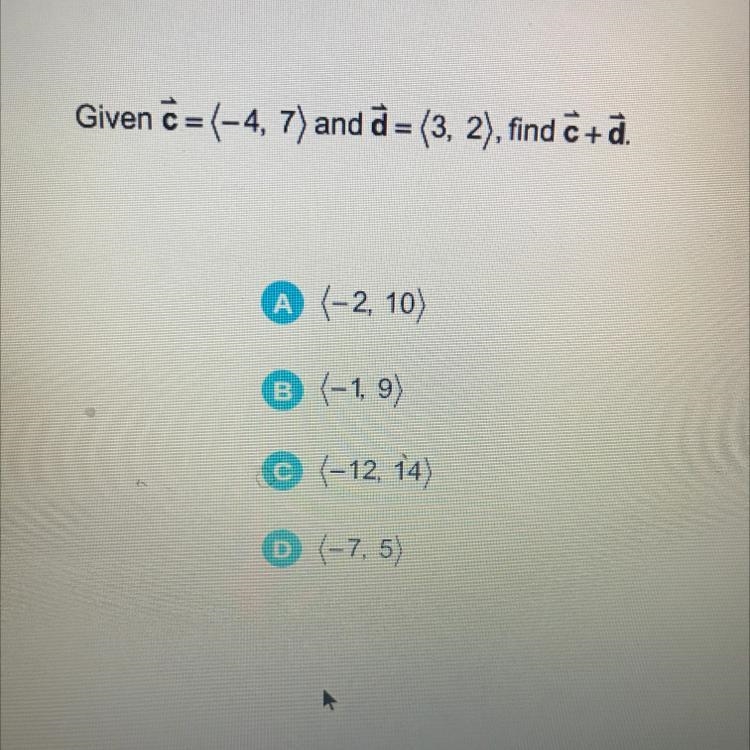 Given Ĉ=(-4, 7) and d = (3, 2), find c+d.-example-1