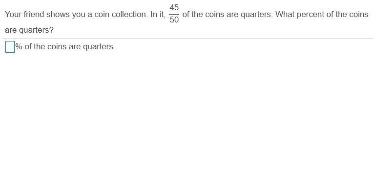 Your friend shows you a coin collection. In​ it, 45/50 of the coins are quarters. What-example-1