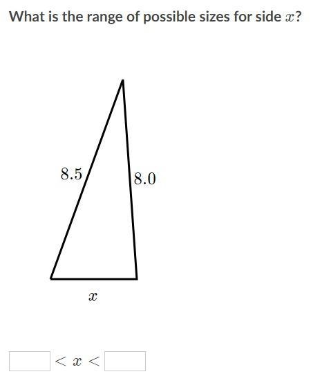 What is the range of possible sizes for side x? _ < x < _-example-1