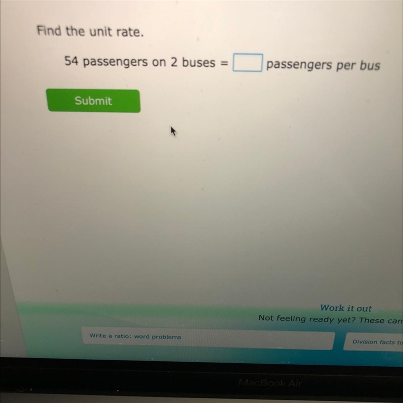 Find the unit rate. 54 passengers on 2 buses = passengers per bus-example-1