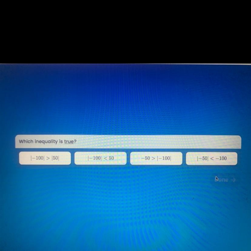 Which inequality is true? |--100 > 150 |--1001 < 50 -50 > 1-100 |--50 &lt-example-1