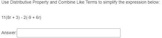 9) Use Distributive Property and Combine Like Terms to simplify the expression below-example-1