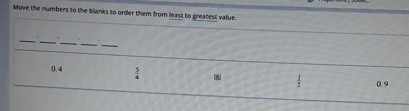 Move the numbers to the blanks to order them from least to greatest 0.4, 5/4, |8|, 1/2, 0.9​-example-1