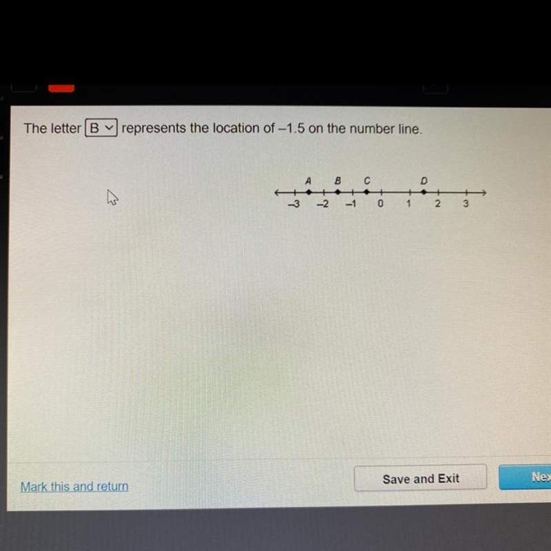 PLS HURRY The letter represents the location of -1.5 on the number line. A B C D -3 -2 -1 0 1 2 3-example-1