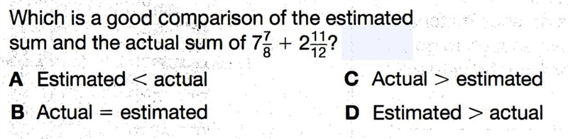 Which is a good comparison of the estimated sum and the actual sum of 7 7/8 + 2 11/12?-example-1