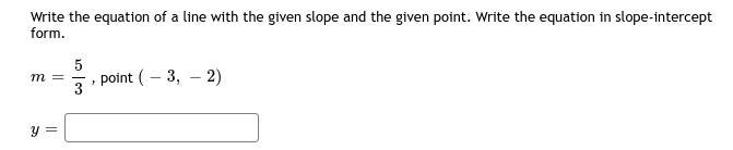 Write the equation of a line with the given slope and the given point. Write the equation-example-1