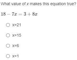 What value of x makes this equation true? HELP ASAP PLZ PLZ PLZ 18−7x=3+8x-example-1