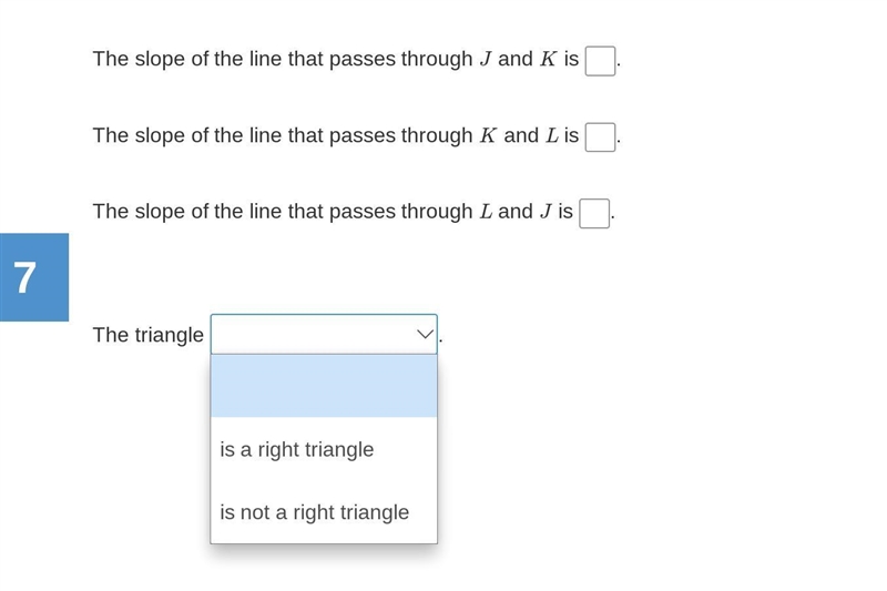 The vertices of a triangle are J(−3,2), K(1,1), and L(−1,−7). Find the slopes of the-example-1