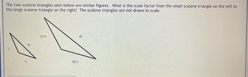 The two scalene triangles seen below are similar figures. What is the scale factor-example-1