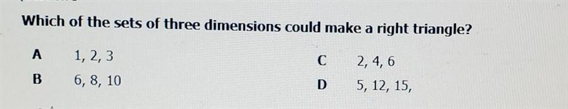 Which of the sets of three dimensions could make a right triangle ​-example-1