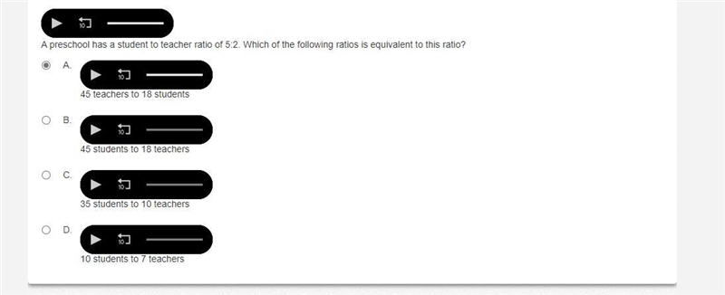 A preschool has a student to teacher ratio of 5:2. Which of the following ratios is-example-1