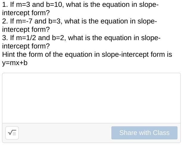 1. If m=3 and b=10, what is the equation in slope-intercept form? 2. If m=-7 and b-example-1