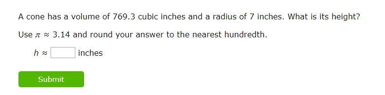 A cone has a volume of 769.3 cubic inches and a radius of 7 inches. What is its height-example-1