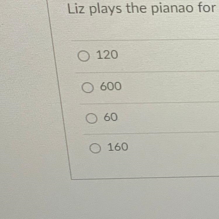 Liz plays the pianao for 2 hours a day, 5 days a week. How many minutes is that?!?!?-example-1