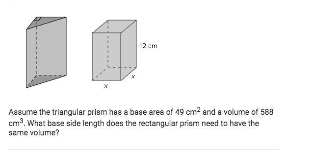 Assume the triangular prism has a base area of 49 cm^2 and a volume of 588 cm^3. Which-example-1