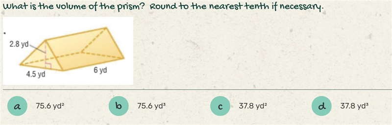 I NEED HELP FAST! What is the volume of the prism? Round to the nearest tenth if necessary-example-1