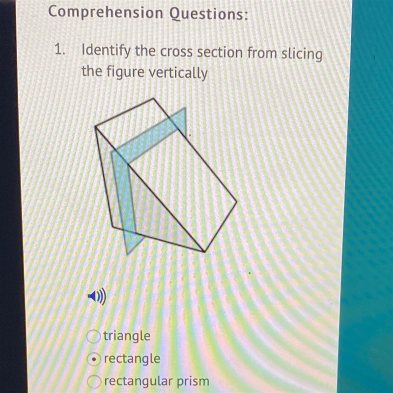 1. Identify the cross section from slicing the figure vertically O triangle O rectangle-example-1