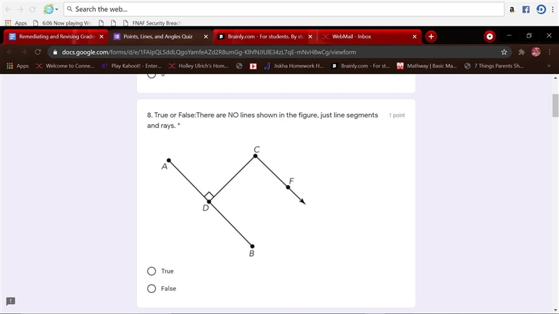 True or False:There are NO lines shown in the figure, just line segments and rays-example-1