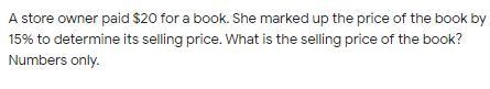 A store owner paid $20 for a book. She marked up the price of the book by 15% to determine-example-1