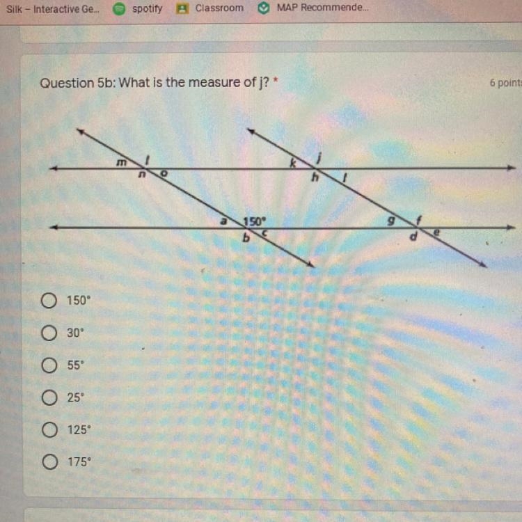 Question 5b: What is the measure of j?* 6 points m 9 150° b O 150° O 30 O 55° O 25 O-example-1