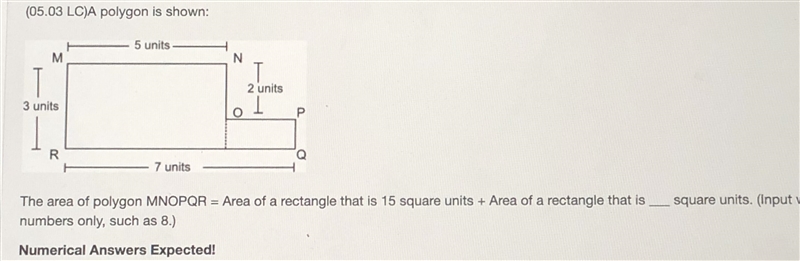 A polygon is shown: The area of the polygon MNOPQR = Area of a rectangle that is 15 square-example-1