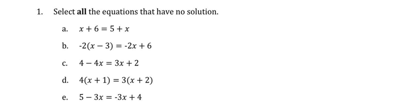 1. Select all the equations that have no solution. a. +6=5+ b. -2(−3)=-2+6 c. 4−4=3+2 d-example-1