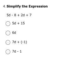 PLEASE HELP ME OMG THANKS Simplify the Expression : 5d - 8 + 2d + 7 5d + 15 6d 7d-example-1