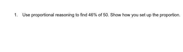 Use proportional reasoning to find 46% of 50. Show how you set up the proportion.-example-1