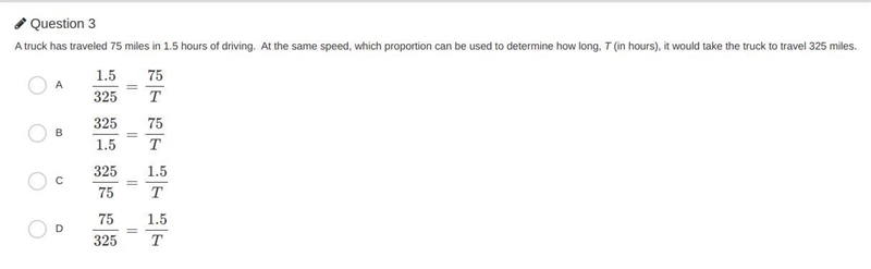 A truck has traveled 75 miles in 1.5 hours of driving. At the same speed, which proportion-example-1