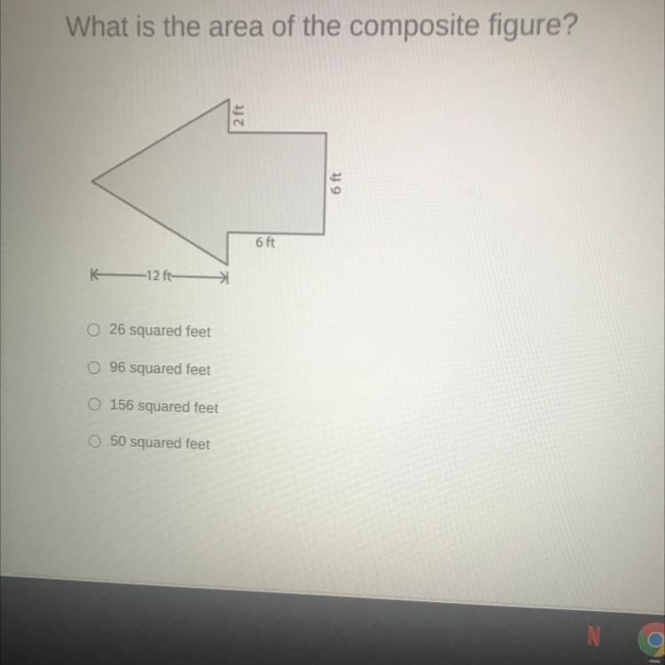 What is the area of the composite figure? 12 26 squared feet 96 squared feet O 156 squared-example-1