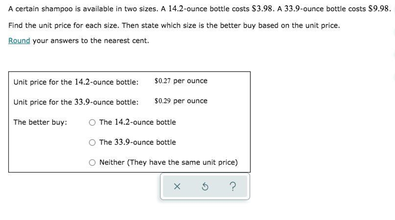 A certain shampoo is available in two sizes. A 14.2-ounce bottle costs $3.98. A 33.9-ounce-example-1